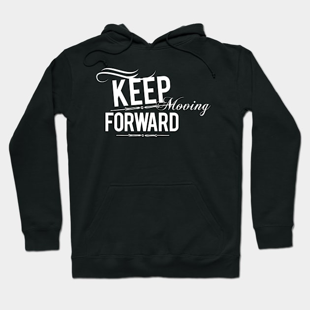 Inspirational Keep Moving Forward Hoodie by karolynmarie